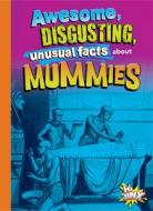 Awesome, Disgusting, Unusual Facts about Mummies di Stephanie Bearce edito da BLACK RABBIT BOOKS