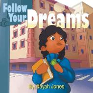 Follow Your Dreams di Nayah Jones edito da LIGHTNING SOURCE INC