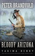 BLOODY ARIZONA: A WESTERN FICTION CLASSI di PETER BRANDVOLD edito da LIGHTNING SOURCE UK LTD