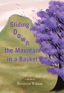 Sliding Down The Mountain In A Basket di Wilson Bronwyn Wilson edito da AuthorHouse