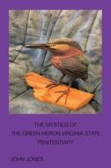 The Mystics of the Green Heron: Virginia State Penitentiary di John Jones edito da XLIBRIS US