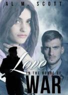 Love in the House of War di Al M. Scott edito da Tate Publishing & Enterprises