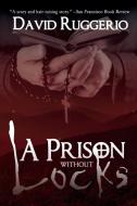 A Prison Without Locks di David Ruggerio edito da Black Rose Writing