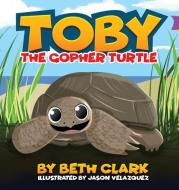 Toby The Gopher Turtle di Beth Clark edito da Beth Books