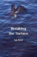 Breaking the Surface di Ian Reid edito da GINNINDERRA PR