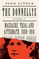 The Donnellys: Massacre, Trial, and Aftermath: 1880-1916 di John Little edito da ECW PR