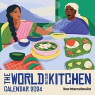 The World In Your Kitchen Calendar 2024 di New Internationalist edito da New Internationalist