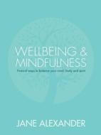 Wellbeing And Mindfulness di Jane Alexander edito da Carlton Books Ltd