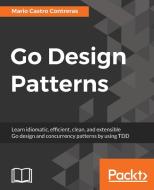 Go Design Patterns di Mario Castro Contreras edito da PACKT PUB