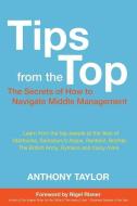 Tips from the Top: How to Successfully Navigate Middle Management di Anthony Taylor edito da THIS DAY IN MUSIC BOOKS