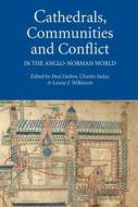 Cathedrals, Communities and Conflict in the Anglo-Norman World di Paul Dalton edito da Boydell Press