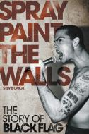 Spray Paint the Walls: The "Black Flag" Story di Stevie Chick edito da Omnibus Press
