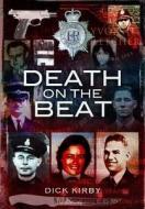 Death on the Beat: Police Officers Killed in the Line of Duty di Dick Kirby edito da WHARNCLIFFE
