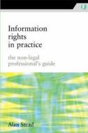 Information Rights in Practice di Alan Stead edito da NEAL SCHUMAN PUBL
