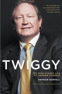 Twiggy: The High-Stakes Life of Andrew Forrest di Andrew Burrell edito da BLACK INC