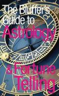 The Bluffer's Guide To Astrology And Fortune Telling di Alexander C. Rae edito da Oval Books