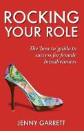Rocking Your Role - The 'How To' Guide to Success for Female Breadwinners di Jenny Garrett edito da Ecademy Press Limited