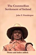 The Cromwellian Settlement of Ireland di John P. Prendergast edito da Clachan Publishing