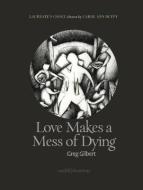 Love Makes a Mess of Dying di Greg Gilbert edito da Smith/Doorstop Books