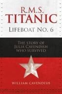 R.M.S. Titanic Lifeboat No 6 di William Cavendish edito da Unicorn Publishing Group