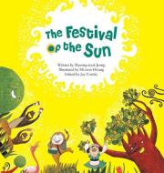 The Festival of the Sun di Myeong-Sook Jeong edito da BIG & SMALL