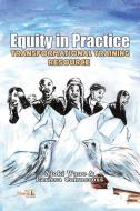 Equity in Practice: Transformational Training Resource di Njoki Wane, Larissa Cairncross edito da NSEMIA INC