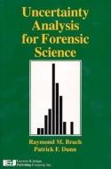 Uncertainty in Forensic Analysis di Patrick F. Dunn, Raymond M. Brach edito da LAWYERS & JUDGES PUB
