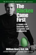 The Chicken Came First: A Primer for Renewing and Sustaining Our Communities di William Henry Asti edito da PARKHURST BROTHERS