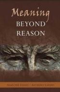 Meaning Beyond Reason: Selected Essays di Anthony Caponi edito da Nodin Press
