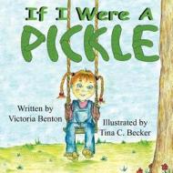 If I Were a Pickle di Victoria Benton edito da Mirror Publishing