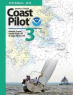 Coast Pilot 3: Atlantic Coast: Sandy Hook, NJ to Cape Henry, Va di Noaa edito da Paradise Cay Publications