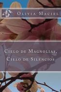 Cielo de Magnolias, Cielo de Silencios di Olivia Maciel edito da Pandora Lobo Estepario Productions