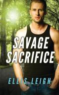Savage Sacrifice di Ellis Leigh edito da Kinship Press