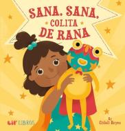 Sana, Sana, Colita de Rana di Citlali Reyes edito da LIL LIBROS