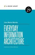 Everyday Information Architecture di Lisa Maria Marquis edito da A Book Apart