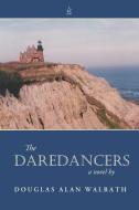 THE DAREDANCERS: A NOVEL di DOUGLAS ALA WALRATH edito da LIGHTNING SOURCE UK LTD