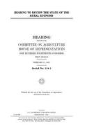 Hearing to Review the State of the Rural Economy di United States Congress, United States House of Representatives, Committee On Agriculture edito da Createspace Independent Publishing Platform
