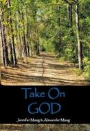 Take On God di Maag Jennifer Maag, Maag Alexander Maag edito da Balboa Press