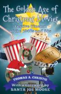 The Golden Age Of Christmas Movies di Thomas A. Christie edito da Extremis Publishing Limited