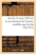 Service Du Personnel Militaire De La Flotte. Loi Du 21 Mars 1905 Sur Le Recrutement De L'armee di SANS AUTEUR edito da Hachette Livre - BNF