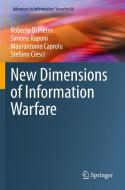 New Dimensions of Information Warfare di Roberto Di Pietro, Stefano Cresci, Maurantonio Caprolu, Simone Raponi edito da Springer International Publishing