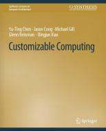 Customizable Computing di Yu-Ting Chen, Glenn Reinman, Michael Gill, Jason Cong edito da Springer International Publishing