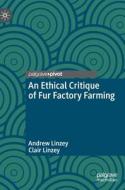 An Ethical Critique of Fur Factory Farming di Clair Linzey, Andrew Linzey edito da Springer International Publishing