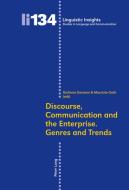 Discourse, Communication and the Enterprise. Genres and Trends di C International Conference on Discourse edito da Lang, Peter