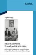 Deutsch-deutsche Umweltpolitik 1970-1990 di Sophie Lange edito da de Gruyter Oldenbourg