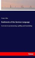 Rudiments of the German Language di Franz Ahn edito da hansebooks