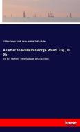 A Letter to William George Ward, Esq., D. Ph. di William George Ward, Henry Ignatius Dudley Ryder edito da hansebooks