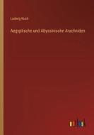 Aegyptische und Abyssinische Arachniden di Ludwig Koch edito da Outlook Verlag