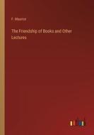 The Friendship of Books and Other Lectures di F. Maurice edito da Outlook Verlag