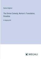 The Divine Comedy, Norton's Translation, Paradise di Dante Alighieri edito da Megali Verlag